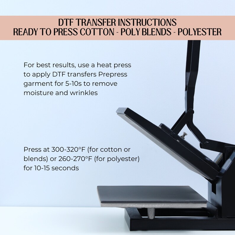 May include: Instructions for using a heat press to apply DTF transfers to cotton, poly blends, and polyester fabrics. The instructions include recommended temperatures and pressing times.