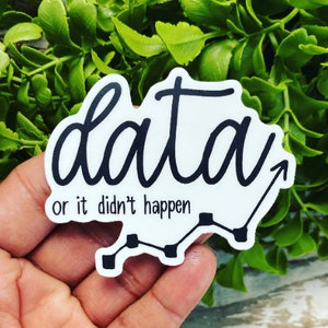 Data or It Didn't Happen Sticker, Funny ABA Sticker, Behavior Therapist sticker, Behavior Analyst Sticker, Aba Therapy Gift, Behavior Coach