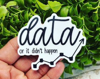 Data or It Didn't Happen Sticker, Funny ABA Sticker, Behavior Therapist sticker, Behavior Analyst Sticker, Aba Therapy Gift, Behavior Coach