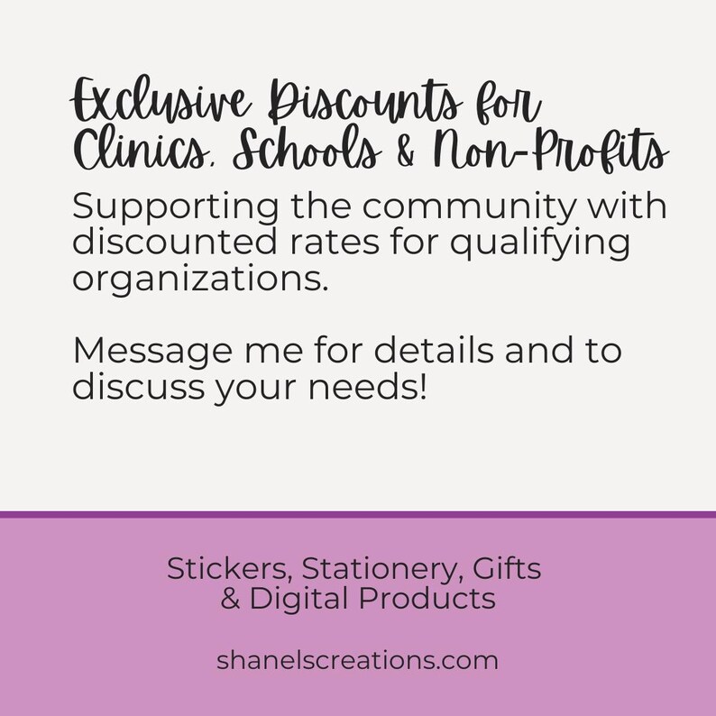 May include: A pink and white graphic with the text "Exclusive Discounts for Clinics. Schools & Non-Profits" and "Supporting the community with discounted rates for qualifying organizations. Message me for details and to discuss your needs!"  The graphic also includes the text "Stickers, Stationery, Gifts & Digital Products" and "shanelscreations.com".
