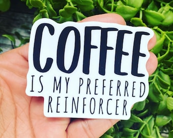 Coffee is My Preferred Reinforcer Sticker, ABA Coffee Lover, ABA Sticker, Behavior Analyst Sticker Behavior Technician Sticker, ABA Therapy