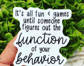 It’s All Fun and Games Until Someone Figures Out the Function Sticker, Behavior Analyst sticker, Behavior Tech Sticker, Funny Aba Sticker