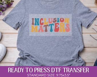 Inclusion Matters Dtf Transfer, Ready to Press, Heat Transfer, Direct to Film, Shirt Transfer, DIY Custom Apparel, Special Ed Teacher Shirt