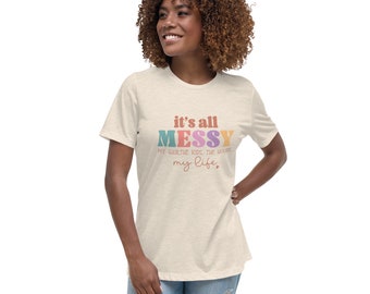 Messy Mom Shirt, Funny Mothers Day Gift, It's all Messy Tee, Messy Hair Don’t Care, Messy House My Kids My Life, Chaos of Motherhood TShirt