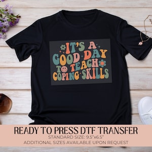 It's a Good Day to Teach Coping Skills Dtf Transfer, Ready to Press, Heat Transfer, Direct to Film, Shirt Transfer, DIY Custom Apparel