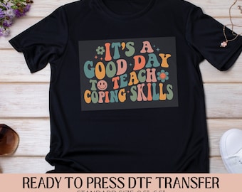 It's a Good Day to Teach Coping Skills Dtf Transfer, Ready to Press, Heat Transfer, Direct to Film, Shirt Transfer, DIY Custom Apparel