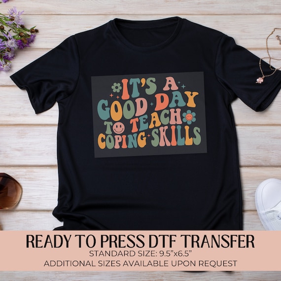 It's a Good Day to Teach Coping Skills Dtf Transfer, Ready to Press, Heat Transfer, Direct to Film, Shirt Transfer, DIY Custom Apparel