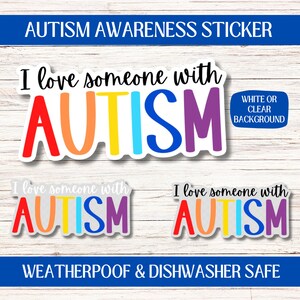 May include: Three colorful stickers with the text "I love someone with AUTISM" in rainbow colors. The stickers are weatherproof and dishwasher safe. The text "WHITE OR CLEAR BACKGROUND" is also visible.