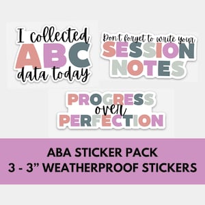 May include: A sticker pack with three 3-inch weatherproof stickers. The stickers feature colorful text with the phrases "I collected ABC data today", "Don't forget to write your session notes", and "Progress over perfection".