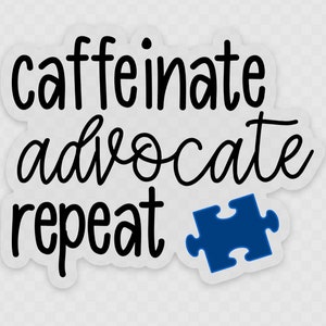 May include: Black and white text on a white background that reads "caffeinate advocate repeat" with a blue puzzle piece to the right of the text.