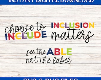 Inclusion Matters Digital Download, PNG files, Inclusion SVG, See the Able Not The Label, Choose to Include, Autism Awareness Cut File