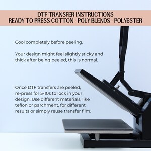 May include: A black heat press with a flat, rectangular surface. The heat press is open and the surface is raised. The text "DTF TRANSFER INSTRUCTIONS READY TO PRESS COTTON - POLY BLENDS - POLYESTER" is at the top of the image. The text "Cool completely before peeling. Your design might feel slightly sticky and thick after being peeled, this is normal. Once DTF transfers are peeled, re-press for 5-10s to lock in your design. Use different materials, like teflon or parchment, for different results or simply reuse transfer film." is below the image of the heat press.