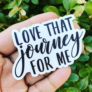 Love that journey for Me, Sticker for Water Bottle, Laptop Sticker, Sticker for Journal,  Notebook Sticker Planner Sticker, Gift for Her