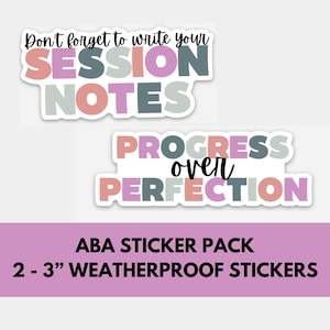 May include: A sticker pack with two stickers. One sticker reads "Don't forget to write your SESSION NOTES" in pink, gray, and teal. The other sticker says "PROGRESS over PERFECTION" in pink, gray, and teal. The bottom text reads "ABA STICKER PACK 2-3" WEATHERPROOF STICKERS."