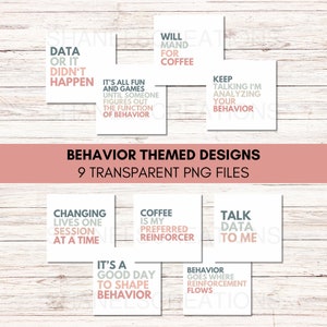 May include: Nine printable digital designs with text related to behavior analysis. The designs are in a light gray, pink, and blue color scheme. The text includes phrases like "Data or it didn't happen", "It's all fun and games until someone figures out the function of behavior", "Will trade for coffee", "Keep talking I'm analyzing your behavior", "Changing lives one session at a time", "Coffee is my preferred reinforcer", "Talk data to me", "It's a good day to shape behavior", and "Behavior goes where reinforcement flows".