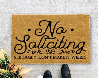 No Soliciting Seriously Don't Make it Weird, Closing Gift, Funny Door mat, New home gift, Wedding gift - 122