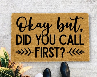 Okay but, Did You Call First?, Closing Gift, Funny Door mat, New home gift, Wedding gift - 125