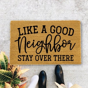 Like a Good Neighbor Stay Over There, Closing Gift, Funny Door mat, New home gift, Wedding gift - 119