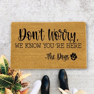 Don&#39;t Worry, We Know You&#39;re Here- the Dogs, Closing Gift, Funny Door mat, New home gift, Wedding gift - 169
