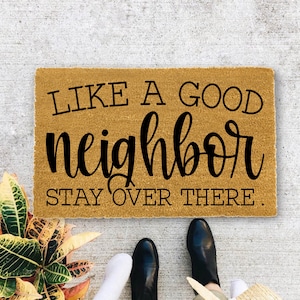 Like a Good Neighbor Stay Over there, Closing Gift, Funny Door mat, New home gift, Wedding gift - 167
