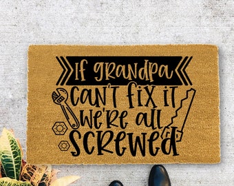 Fathers Day Gift, If grandpa can't fix it we're all screwed, Doormat for Dad, Door mat for Fathers Day, Fathers day gift from kids,   5075