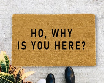 Ho, Why is you Here?., Closing Gift, Funny Door mat, New home gift, Wedding gift - 6