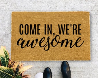 Come in, We're Awesome, Closing Gift, Funny Door mat, New home gift, Wedding gift - 24