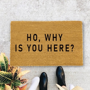 Ho, Why is you Here?., Closing Gift, Funny Door mat, New home gift, Wedding gift - 6