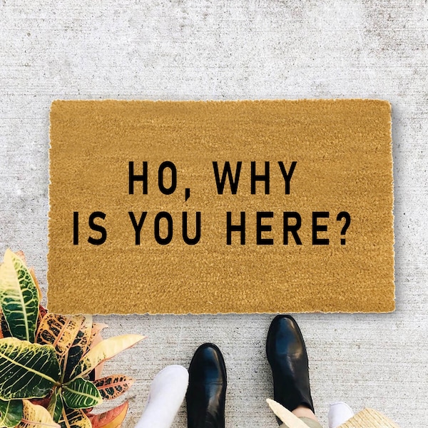 Ho, Why is you Here?., Closing Gift, Funny Door mat, New home gift, Wedding gift - 6