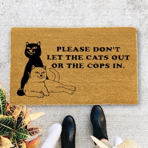 Don&#39;t Let The Cats Out Or The Cops In | Funny Doormat | Go Away Funny Doormat | Welcome Mat | Funny Door Mat | Funny Gift | Home Doormat 116