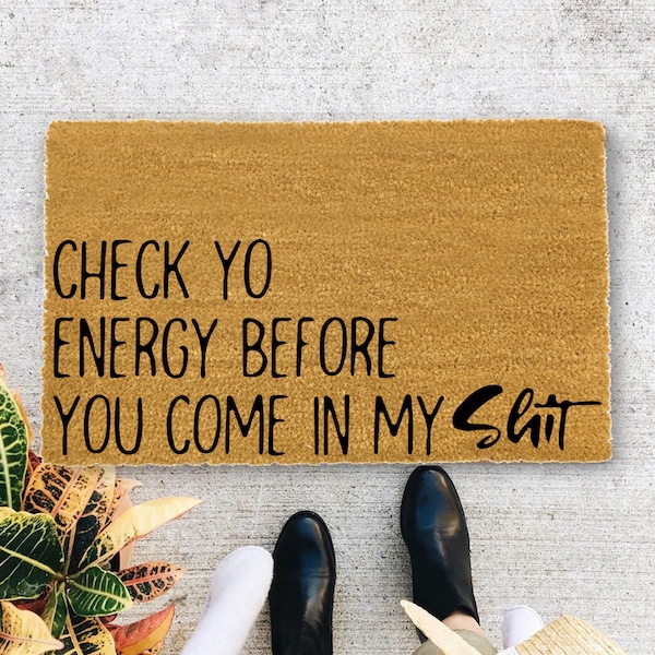 Check Yo Energy Before You Come in My Shit Door Mat, Funny Welcome Mat, Housewarming Gift, Doormat, Closing Gift, Front Door, - 1104