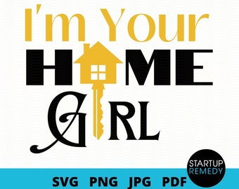 I'm Your Home Girl, Real Estate Shirt, Real Estate SVG Cut File For Cricut, Jpg, Real Estate Signs, Real Estate Png, Realtor Gift