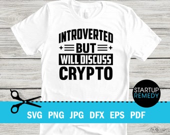 Introverted But Will Discuss Crypto, Bitcoin Svg, Crypto Svg, Cryptocurrency Svg, Digital Currency Svg, Cash Svg, Cut File Cricut Silhouette