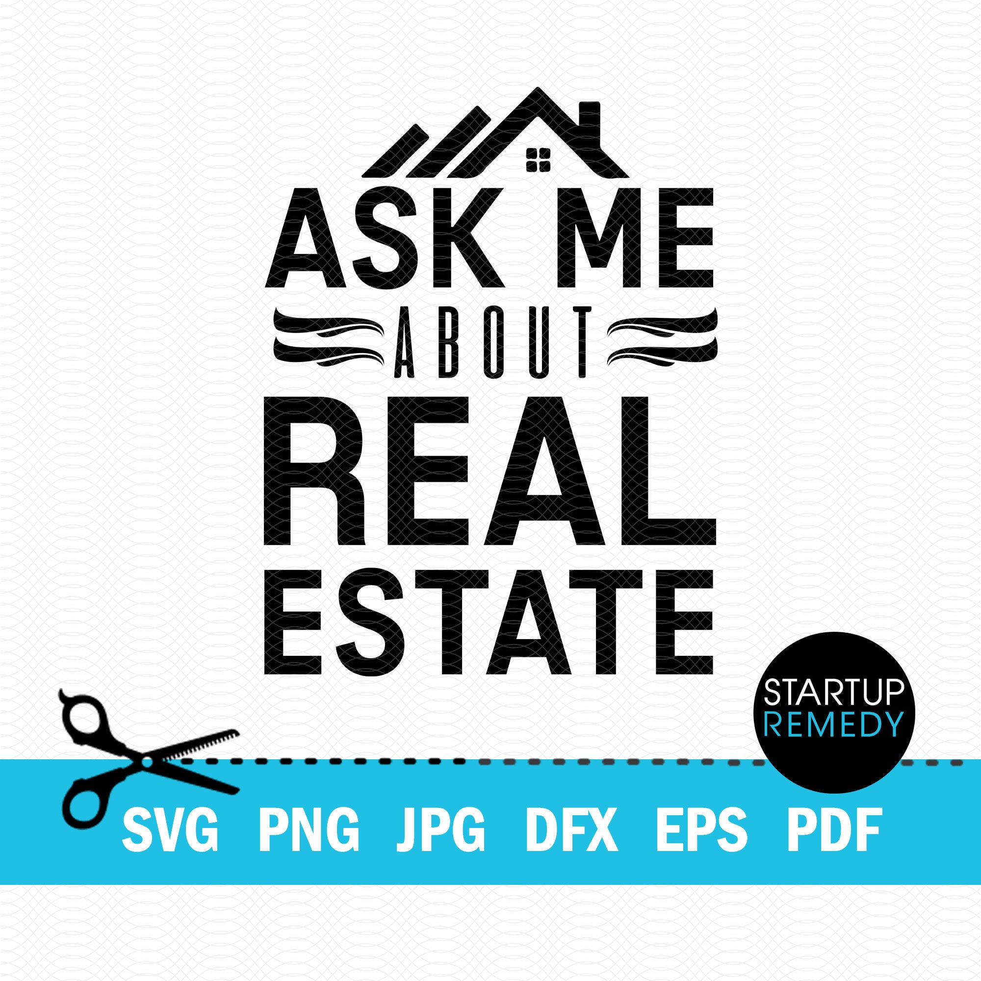 Ask Me About Real Estate, SVG Cut File, Vector, PNG, JPG, Real Estate