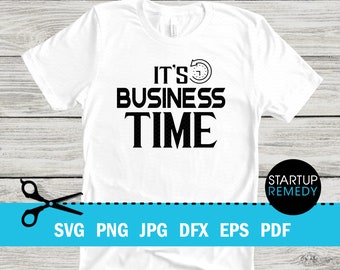 It's Business Time Entrepreneur Svg, Hustle Svg, Ambitious Svg, SVG Cut Files for Cricut, Svg for Shirts, Business SVG, Ceo SVG