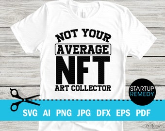 NFT Shirt, Svg Not Your Average NFT Art Collector, Nft Prints, Nft Gift, NFT Mug, Svg Files for Cricut, Png File, Nft Template, Nft Download