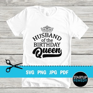 Husband of the Birthday Queen Svg, A Queen Was Born, Matching Shirts Family, It's My Birthday, Bday Squad Svg, T-Shirt SVG, Couples T-Shirt