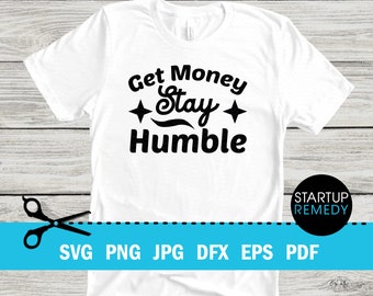 Get Money Stay Humble Entrepreneur Svg, Hustle Svg, Ambitious Svg, SVG Cut Files for Cricut, Svg for Shirts, Business SVG, Ceo SVG