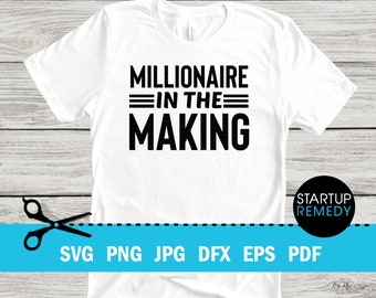 Millionaire In The Making Entrepreneur Svg, Hustle Svg, Ambitious Svg, SVG Cut Files for Cricut, Svg for Shirts, Business SVG, Ceo SVG