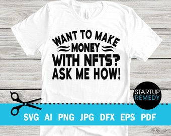 NFT Svg,  Make Money With NFTs Ask Me How, Nft Prints, Nft Gift, NFT Mug, Svg Files for Cricut, Png Files, Nft Template, Nft Download