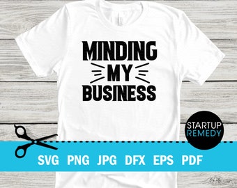 Minding My Business Svg, Entrepreneur Svg, Hustle Svg, Ambitious Svg, SVG Cut Files for Cricut, Svg for Shirts, Business SVG, Ceo SVG