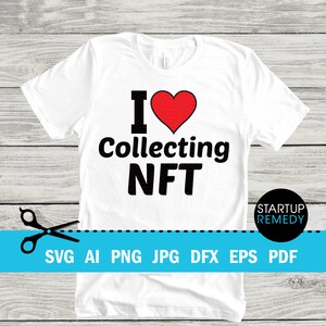 NFT Svg,  I Love Collecting NFT, Nft Prints, Nft Gift, NFT Mug, Svg Files for Cricut, Png Files, Nft Template, Nft Download