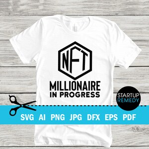 NFT Svg,  NFT Millionaire In Progress, Nft Shirt, Nft Prints, Nft Gift, NFT Mug, Svg Files for Cricut, Png Files, Nft Template, Nft Download