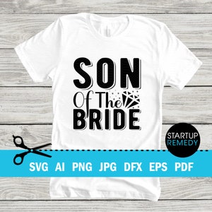 Son of The Bride SVG, Bridesmaid Gifts, Bride Svg, Wedding Svg, Marriage Svg, Wedding Party Svg, Bridal Party Svg, Party Svg, Team Bride