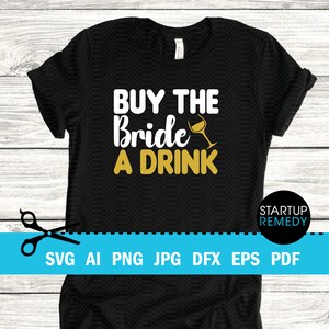 Buy The Bride A drink Svg, Bachelorette Party, Buy Bride Drink, Bachelorette Shirts, Day Drink Svg, I Do Crew Svg, Team Bride, Buy Me A Shot