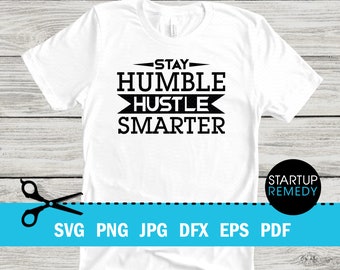 Stay Humble Hustle Smarter Entrepreneur Svg, Hustle Svg, Ambitious Svg, SVG Cut Files for Cricut, Svg for Shirts, Business SVG, Ceo SVG