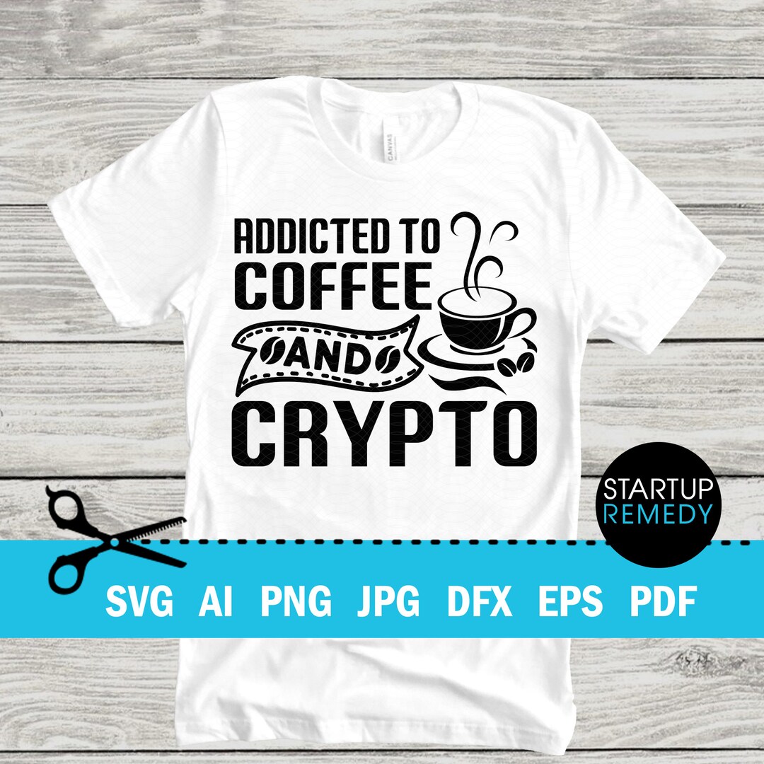 Crypto Svg Addicted to Crypto and Nfts, Nft Shirt, Nft Prints, Nft Gift,  NFT Mug, Svg Files for Cricut, Png Files, Nft Template, BTC Svg - Etsy