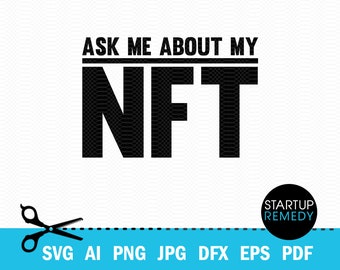 NFT Svg, Ask Me About My NFT,  Nft Prints, Nft Gift, NFT Mug, Svg Files for Cricut, Png Files, Nft Template, Nft Download