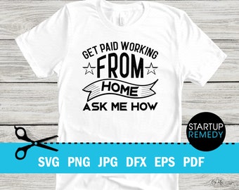 Get Paid Working From Home Ask Me How, Entrepreneur Svg, Hustle Svg, Ambitious Svg, SVG Cut Files for Cricut, Svg for Shirts, Business SVG