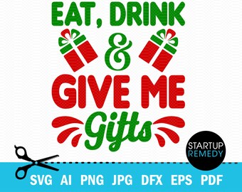 Xmas Svg, Eat Drink & Give Me Gifts, Christmas SVG,  Holiday Svg, SVG File for Cricut, Christmas T-shirt, Santa, Tshirt Design, Iron On, Png